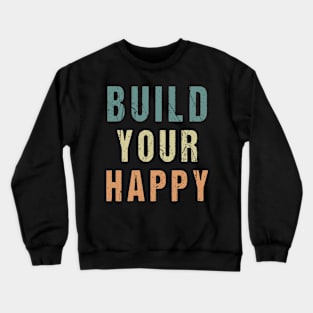 Build Your Happy Crewneck Sweatshirt